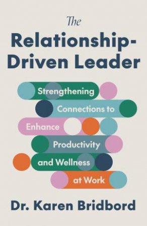 The Relationship-Driven Leader by Karen Bridbord