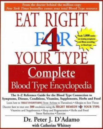 The Eat Right For Your Type Complete Blood Type Encyclopedia by Peter D'Adamo