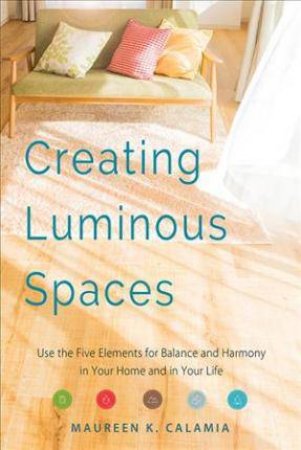 Creating Luminous Spaces by Maureen K. Calamia