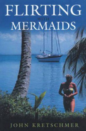 Flirting with Mermaids by John Kretschmer