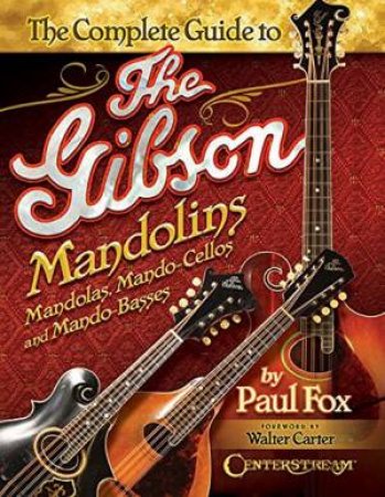 Complete Guide to the Gibson Mandolins by Paul Fox