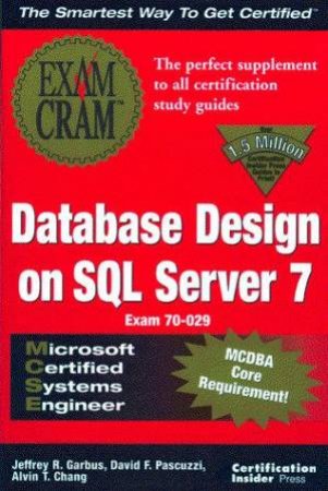 MCSE Database Design On SQL Server 7 Exam Cram by Jeffrey Garbus & David Pascuzzi & Alvin T Chang