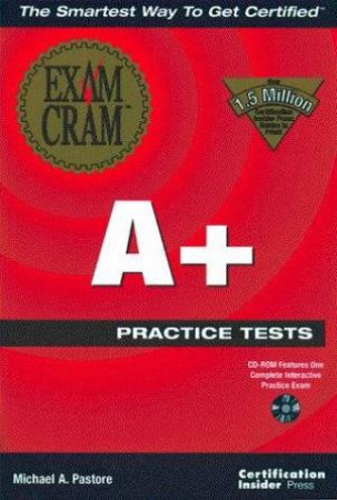 A+ Exam Cram Practice Tests by Michael A Pastore