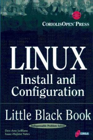 Linux Install And Configuration Little Black Book by Dee-Ann LeBlanc & Isaac-Hajime Yates