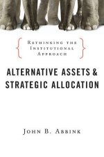 Alternative Assets And Strategic Allocation Rethinking The Institutional Approach