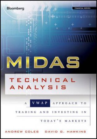 Midas Technical Analysis: A Vwap Approach to Trading and Investing in Todays Markets by Andrew Coles & David Hawkins
