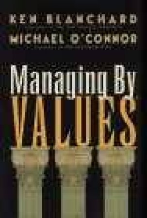Managing By Values by Ken Blanchard & Michael O'Connor