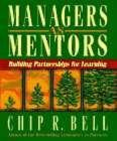 Managers As Mentors by Chip R Bell