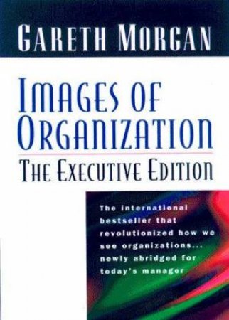 Images of Organisation - The Executive Edition by Gareth Morgan