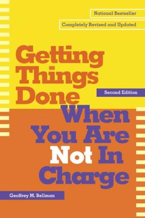 Getting Things Done When You Are Not In Charge by Geoffrey M Bellman
