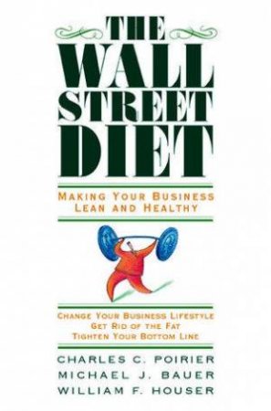 The Wall Street Diet: Making Your Business Lean And Healthy by Charles C. Poirier