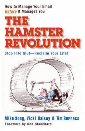 The Hamster Revolution: How To Manage Your Email Before It Manages You by Various