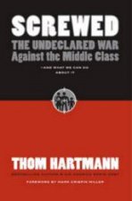 Screwed The Undeclared War Against The Middle Class