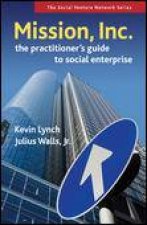Mission Inc The Practitioners Guide to Social Enterprise