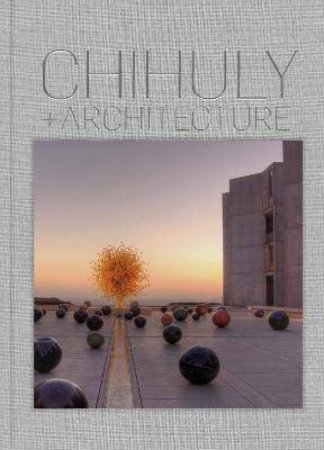 Chihuly And Architecture by Eleanor Heartney