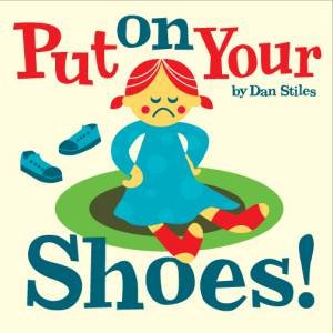 Put On Your Shoes! by Dan Stiles