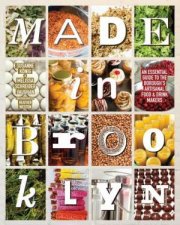Made In Brooklyn The Essential Guide to the Boroughs Artisanal Food and Drink Makers