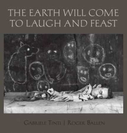The Earth Will Come To Laugh And To Feast by Roger Ballen