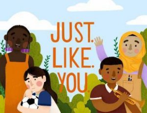 Just. Like. You. by Meredith Steiner & Avneet Sandhu