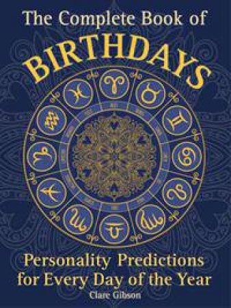 The Complete Book Of Birthdays: Personality Predictions For Everyday Of The Year