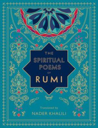 The Spiritual Poems of Rumi by Rumi & Nader Khalili