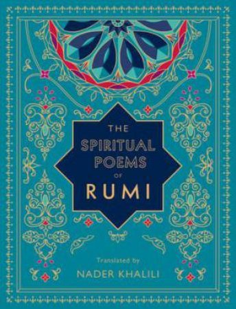 The Spiritual Poems of Rumi by Rumi & Nader Khalili
