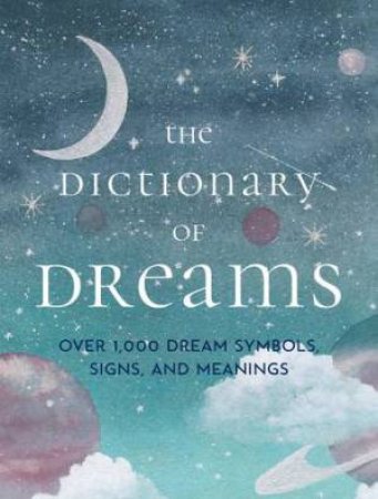 The Dictionary Of Dreams by Gustavus Hindman Miller & Sigmund Freud & Henri Bergson & Linda Shields