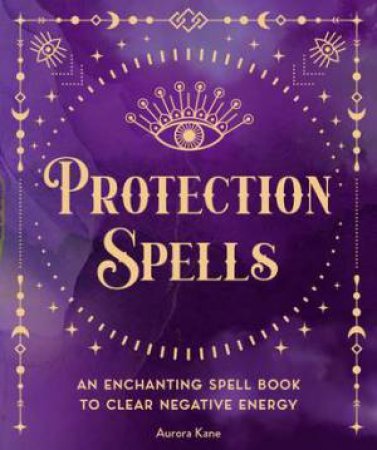 Protection Spells by Aurora Kane