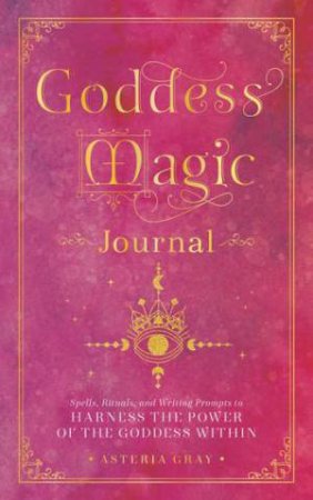 Goddess Magic Journal by Asteria Gray