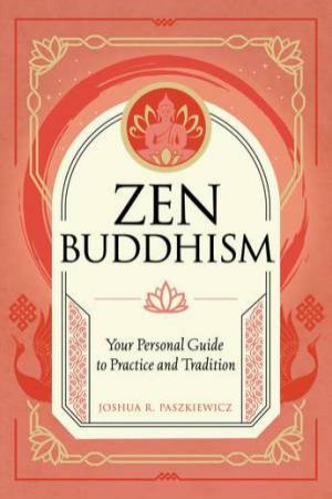 Zen Buddhism by Joshua R Paszkiewicz