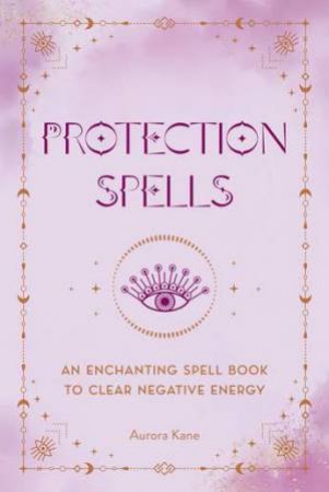 Protection Spells by Aurora Kane