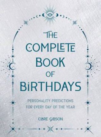 The Complete Book of Birthdays (Gift Edition) by Clare Gibson