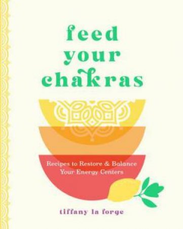 Feed Your Chakras by Tiffany La Forge