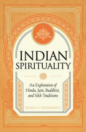 Indian Spirituality by Joshua R Paszkiewicz