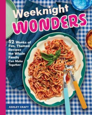 Weeknight Wonders by Ashley Craft