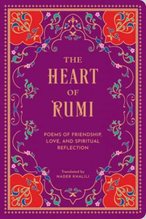 The Heart of Rumi by Rumi & Nader Khalili