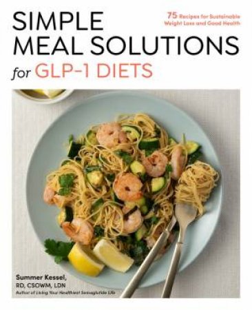 Simple Meal Solutions for GLP-1 Diets by Summer Kessel