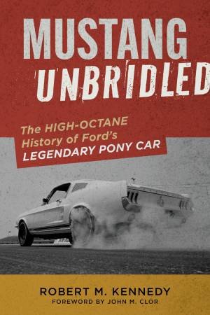 Mustang Unbridled by Robert M. Kennedy & John M. Clor