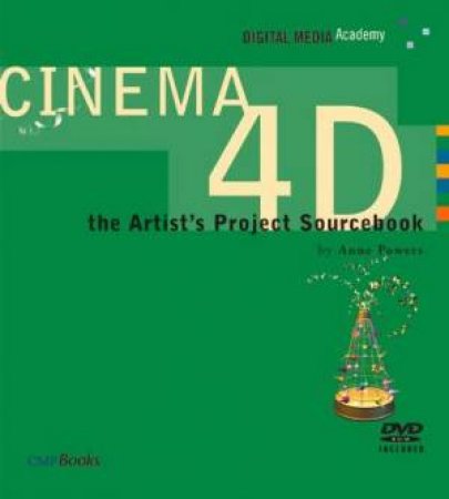 Cinema 4D: The Artist's Project Sourcebook by Anne Powers