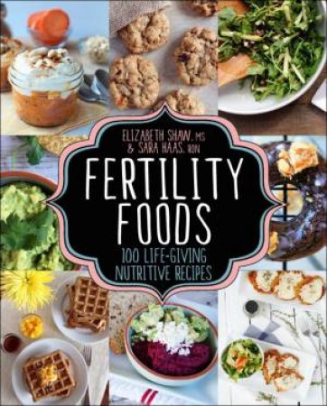 Fertility Foods: Over 100 Life-Giving Nutritive Recipes by Sara;Shaw, Elizabeth; Haas