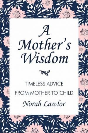 A Mother's Wisdom by Norah Lawlor