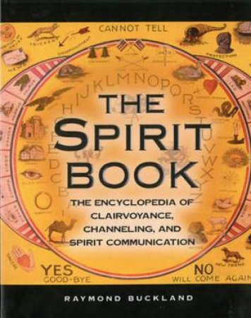 The Spirit Book: Encyclopedia Clairvoyance Channeling & Spirit Communication by Raymond Buckland