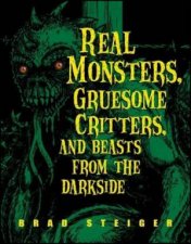 Real Monsters Gruesome Critters and Beasts from the Darkside