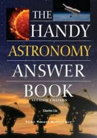 Handy Astronomy Answer Book by Charles Liu