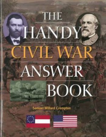 The Handy Civil War Answer Book by Samuel Willard Crompton