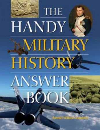 The Handy Military History Answer Book by Samuel Willard Crompton