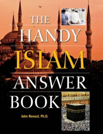 The Handy Islam Answer Book by John Renard