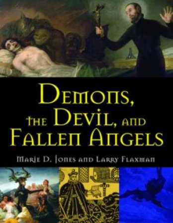 Demons, The Devil, And Fallen Angels by Marie D. Jones & Larry Flaxman