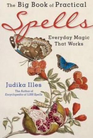 The Big Book Of Practical Spells by Judika Illes