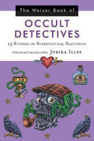 The Weiser Book Of Occult Detectives by Judika Illes